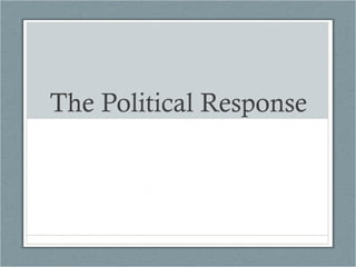 The Political Response
 