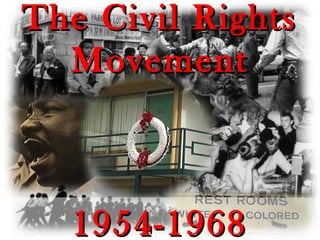 The Civil RightsThe Civil Rights
MovementMovement
1954-19681954-1968
 