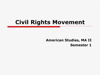 Civil Rights Movement American Studies, MA II Semester 1 