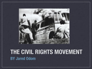 THE CIVIL RIGHTS MOVEMENT
BY Jared Odom
 