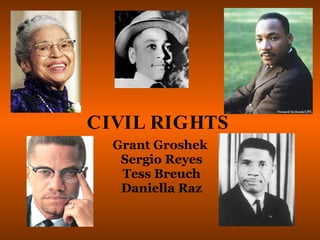 CIVIL RIGHTS Grant Groshek Sergio Reyes Tess Breuch Daniella Raz 