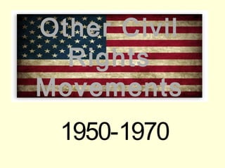 Other Civil
Rights
Movements
1950-1970
 