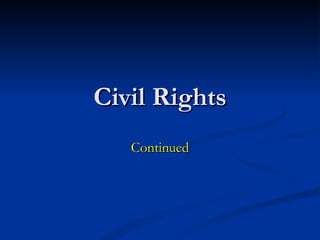 Civil Rights Continued 