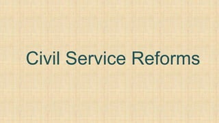 Civil Service Reforms
 