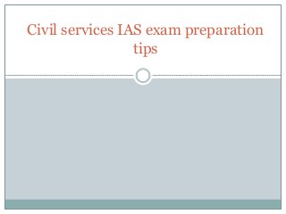 Civil services IAS exam preparation
tips
 