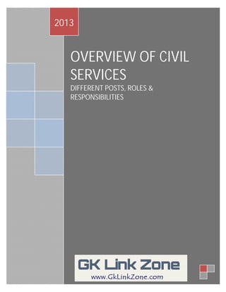 OVERVIEW OF CIVIL SERVICES
2013


   OVERVIEW OF CIVIL
   SERVICES
   DIFFERENT POSTS, ROLES &
   RESPONSIBILITIES
 