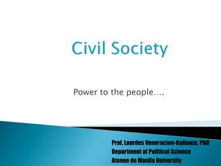 Power to the people….




        Prof. Lourdes Veneracion-Rallonza, PhD
        Department of Political Science
        Ateneo de Manila University
 