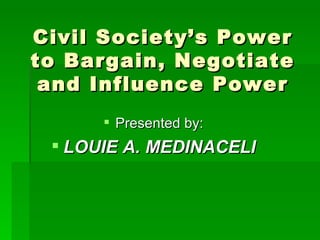 Civil Society’s Power to Bargain, Negotiate and Influence Power ,[object Object],[object Object]