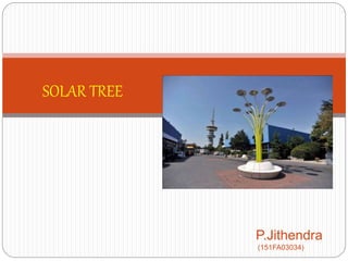 SOLAR TREE
P.Jithendra
(151FA03034)
 