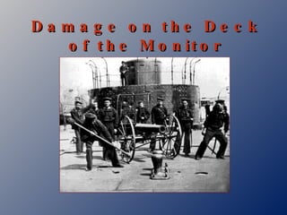 Damage on the Deck of the Monitor 