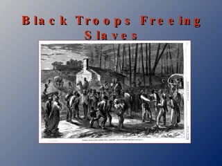 Black Troops Freeing Slaves 