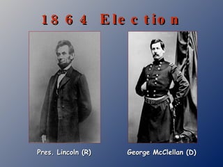 1864 Election Pres. Lincoln (R) George McClellan (D) 