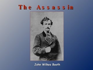The Assassin John Wilkes Booth 