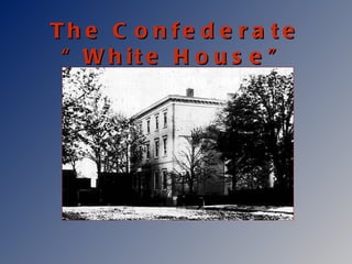 The Confederate “White House” 