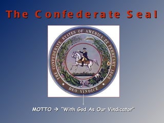 The Confederate Seal MOTTO    “With God As Our Vindicator” 