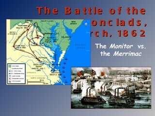 The Battle of the Ironclads, March, 1862 The  Monitor   vs. the  Merrimac 