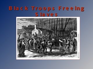 Black Troops Freeing Slaves 