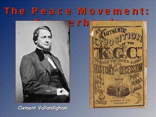 The Peace Movement:  Copperheads Clement Vallandigham 