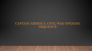 CAPTAIN AMERICA: CIVIL WAR OPENING
SEQUENCE
 