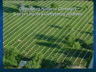 Gettysburg National Cemetery
Site of Lincoln’s Gettysburg Address
 