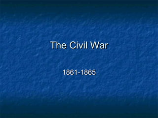 The Civil War

  1861-1865
 