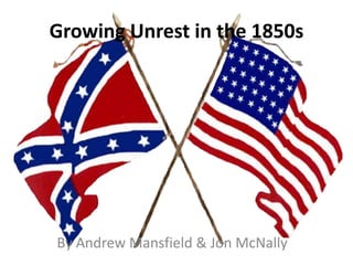 Growing Unrest in the 1850s
By Andrew Mansfield & Jon McNally
 