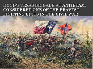 HOOD’S TEXAS BRIGADE AT  ANTIETAM: CONSIDERED ONE OF THE BRAVEST FIGHTING UNITS IN THE CIVIL WAR  