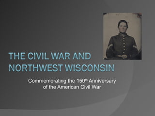 Commemorating the 150th Anniversary
    of the American Civil War
 