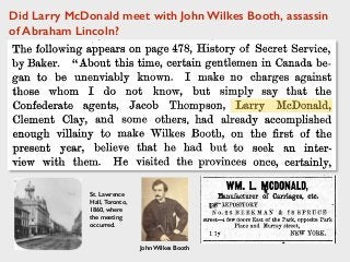 Did Larry McDonald meet with John Wilkes Booth, assassin
of Abraham Lincoln?
St. Lawrence
Hall, Toronto,
1860, where
the meeting
occurred.
John Wilkes Booth
 