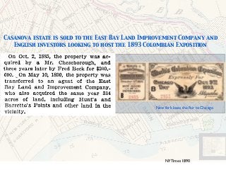 Casanova estate is sold to the East Bay Land Improvement Company and
English investors looking to host the 1893 Colombian Exposition
NewYork loses the Fair to Chicago
NYTimes 1890
 