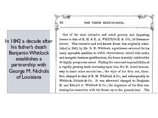 In 1842 a decade after
his father’s death
Benjamin Whitlock
establishes a
partnership with
George M. Nichols
of Louisiana
 