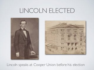 LINCOLN ELECTED
Lincoln speaks at Cooper Union before his election
 