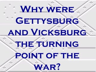Why were
Gettysburg
and Vicksburg
the turning
point of the
war?

 