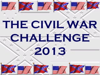 THE CIVIL WAR
CHALLENGE
2013

 