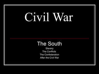 Civil War
  The South
        Slavery
    The Conflicts
  The Confederation
  After the Civil War
 