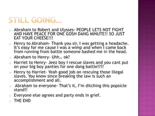 Doctor Thomas Gaitling sarcastically says to Lee and Grant- If you gentlemen do need guns I have a good deal on them right now so you can get them from me cheaper if you are planning to kill each other.