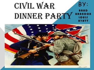 By:  Brad BrandonLouis Hyatt Civil War Dinner Party 
