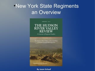 New York State Regiments
●


     an Overview




        By Jason Schaaf
 