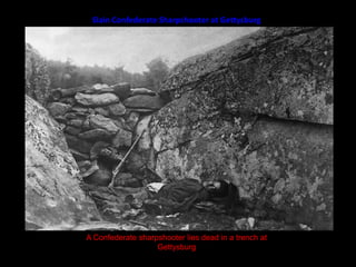 Slain Confederate Sharpshooter at GettysburgA Confederate sharpshooter lies dead in a trench at Gettysburg