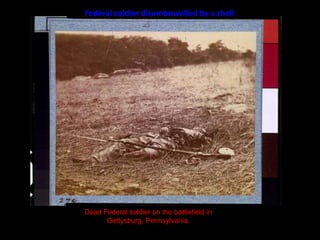 Federal soldier disembowelled by a shell Dead Federal soldier on the battlefield in Gettysburg, Pennsylvania.