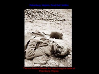 Petersburg, Virginia. Dead Fed. SoldierThis is a Federal Soldier that died during the battle at Petersburg, Virginia.