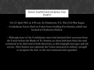 Southern Reason’s for LeavingThe Union...-the issue of states rights and the power of state governments to totally rule over its land and decide its own issues.-to protect the institution of slavery which they perceived as being threatened by the Republican Party and the Lincoln administration.Why War?