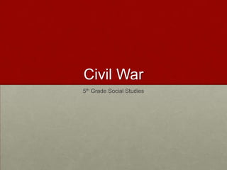 Civil War
5th Grade Social Studies
 