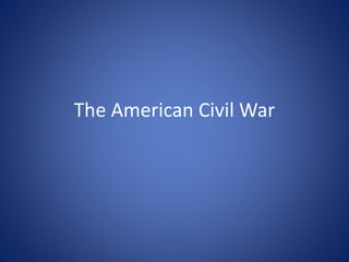 The American Civil War
 