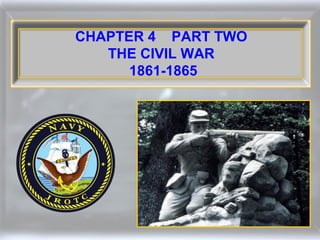 CHAPTER 4 PART TWO
THE CIVIL WAR
1861-1865
 