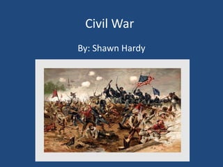Civil War,[object Object],By: Shawn Hardy,[object Object]