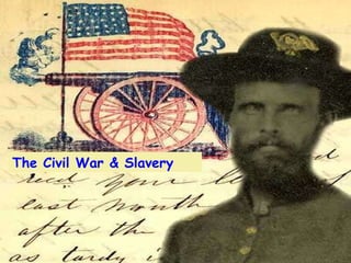 The Civil War & Slavery 