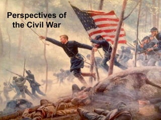 Perspectives of 
the Civil War 
 