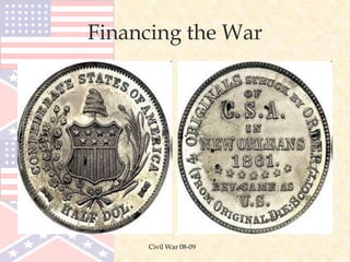 Civil War 08-09
Financing the War
 
