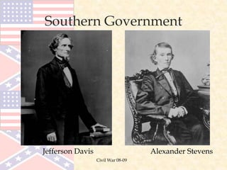 Civil War 08-09
Alexander StevensJefferson Davis
Southern Government
 